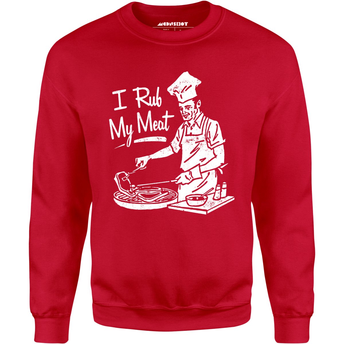 I Rub My Meat - Unisex Sweatshirt