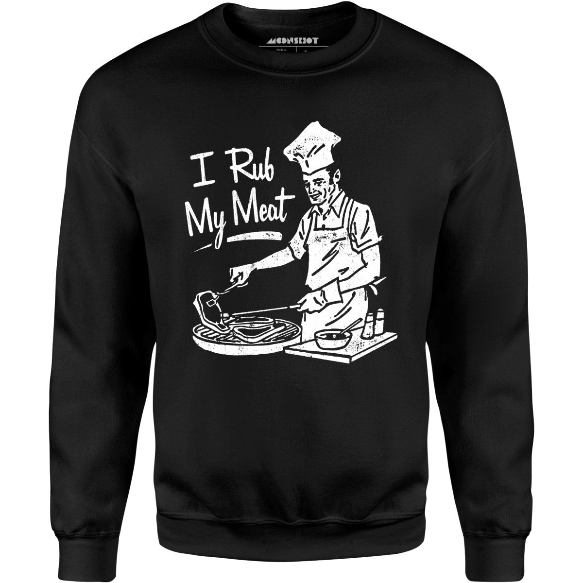 I Rub My Meat - Unisex Sweatshirt