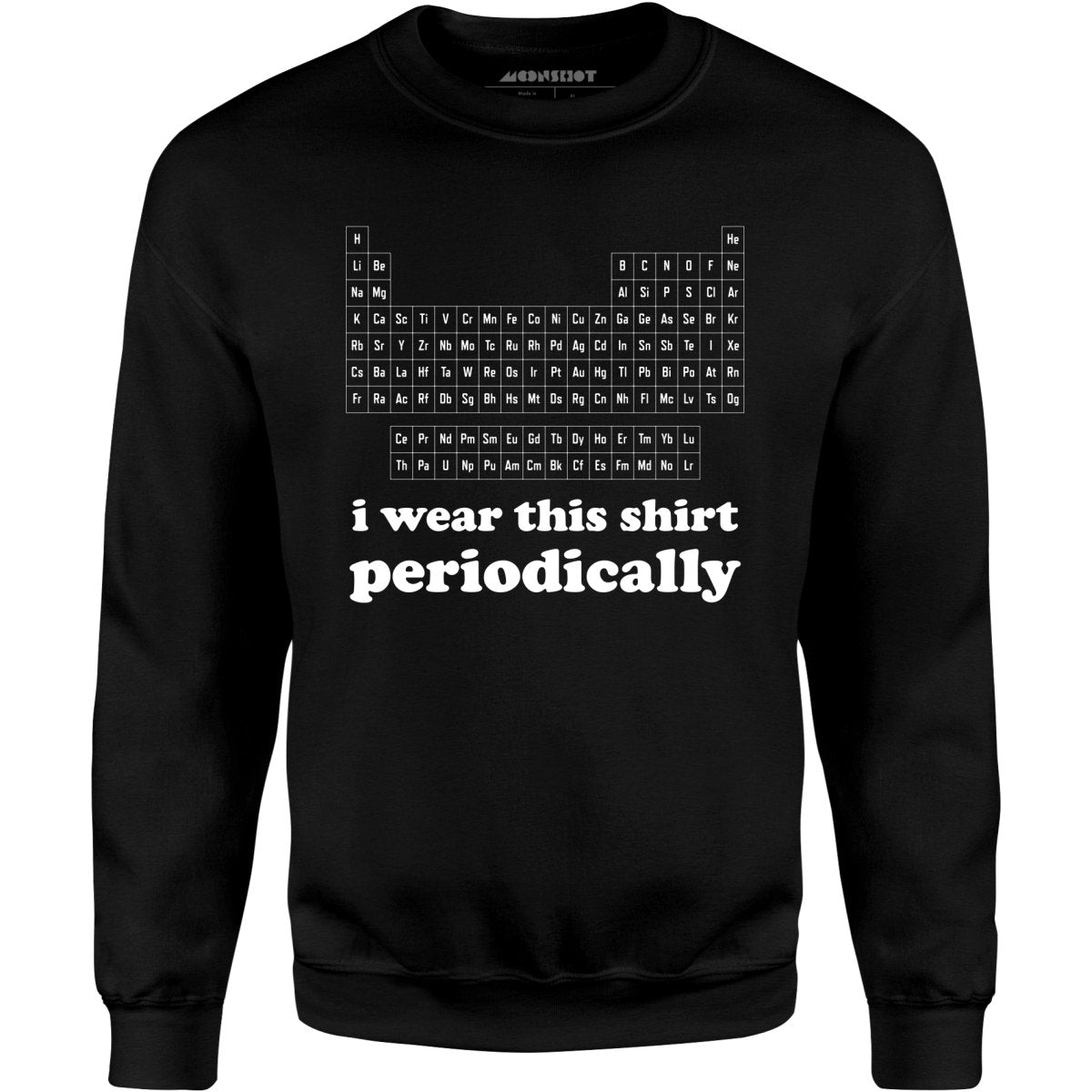 I Wear This Shirt Periodically - Unisex Sweatshirt