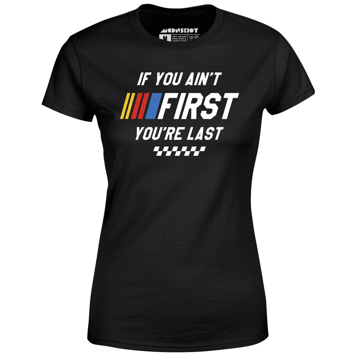 If You Ain't First You're Last - Talladega Nights - Women's T-Shirt