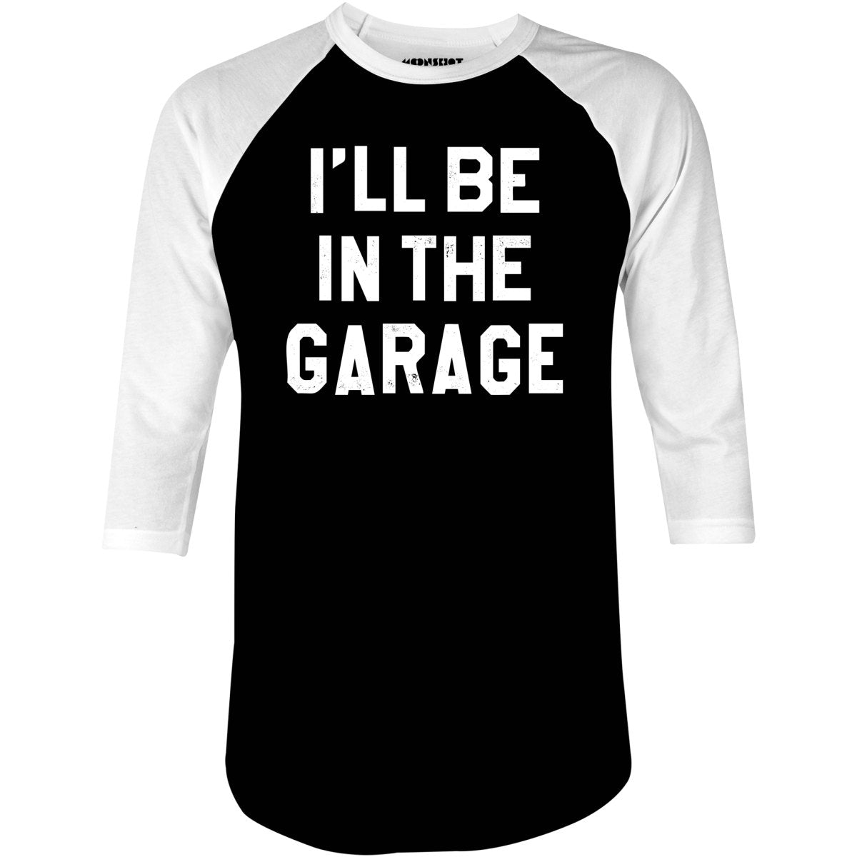 I'll Be in The Garage - 3/4 Sleeve Raglan T-Shirt