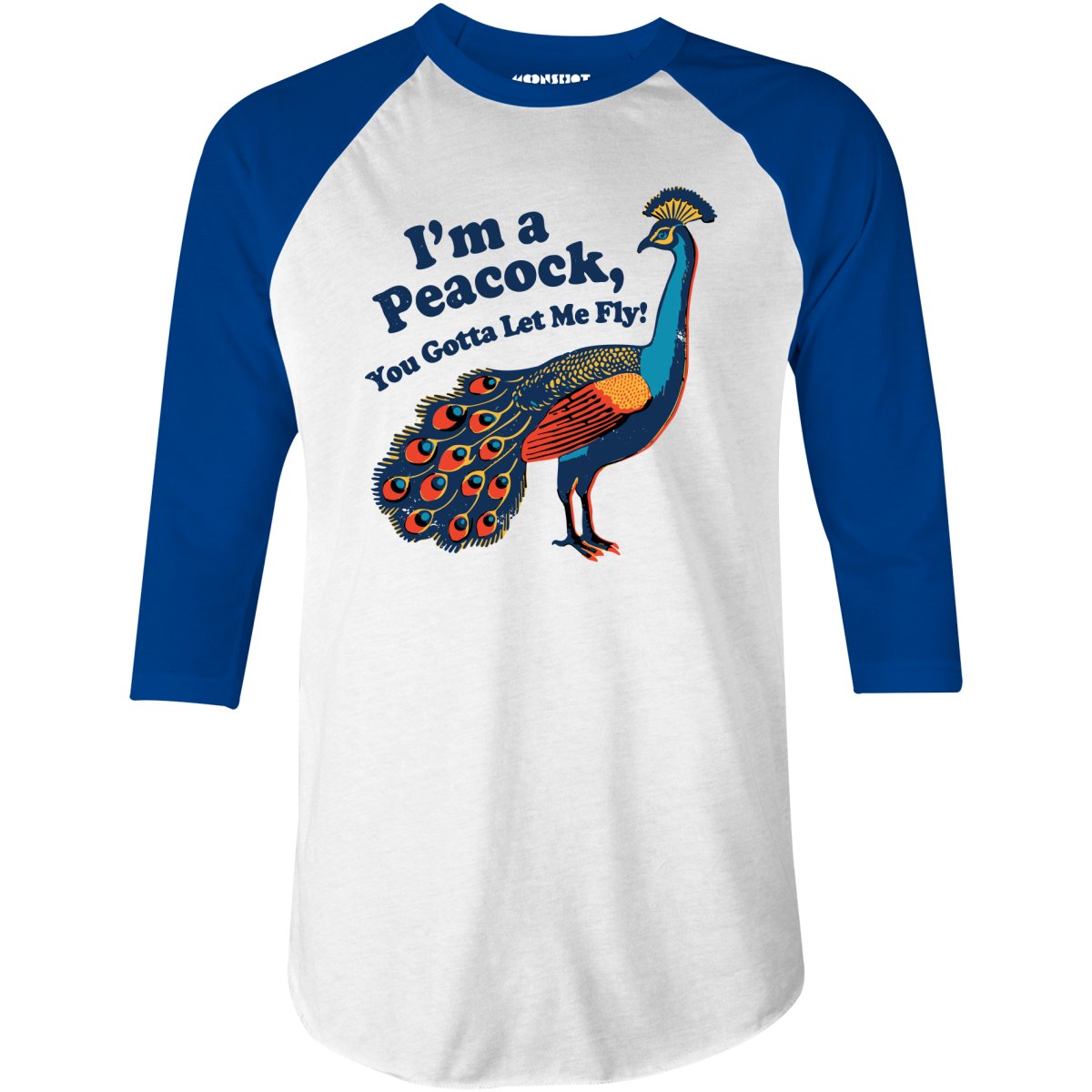 I'm a Peacock You Gotta Let Me Fly - 3/4 Sleeve Raglan T-Shirt