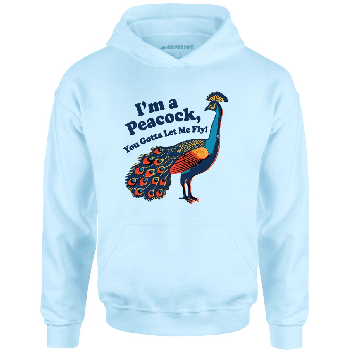 I'm a Peacock You Gotta Let Me Fly - Unisex Hoodie