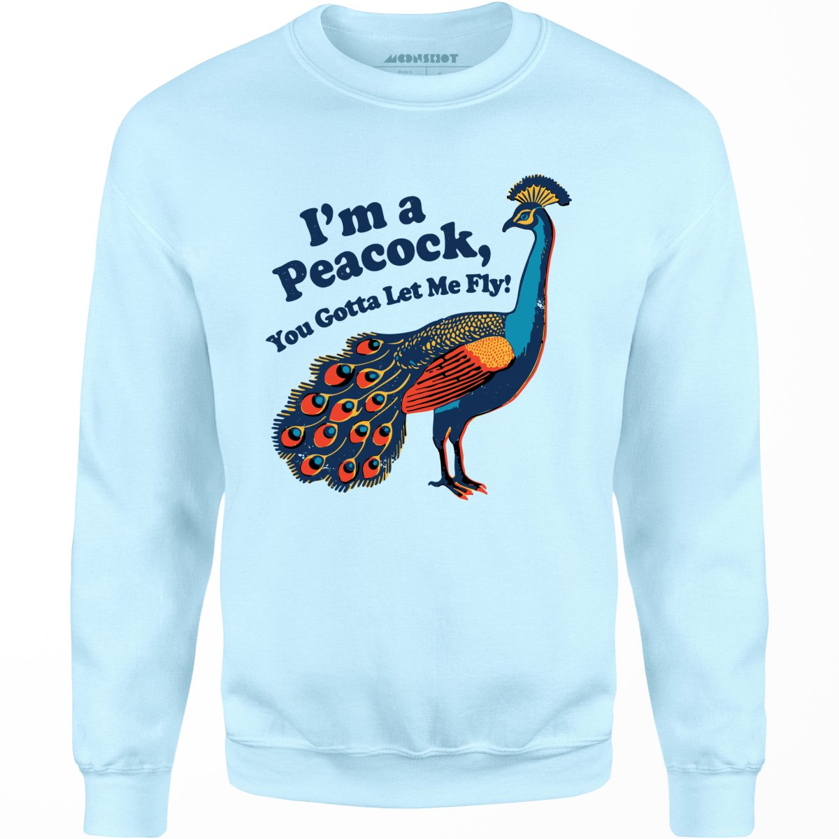 I'm a Peacock You Gotta Let Me Fly - Unisex Sweatshirt