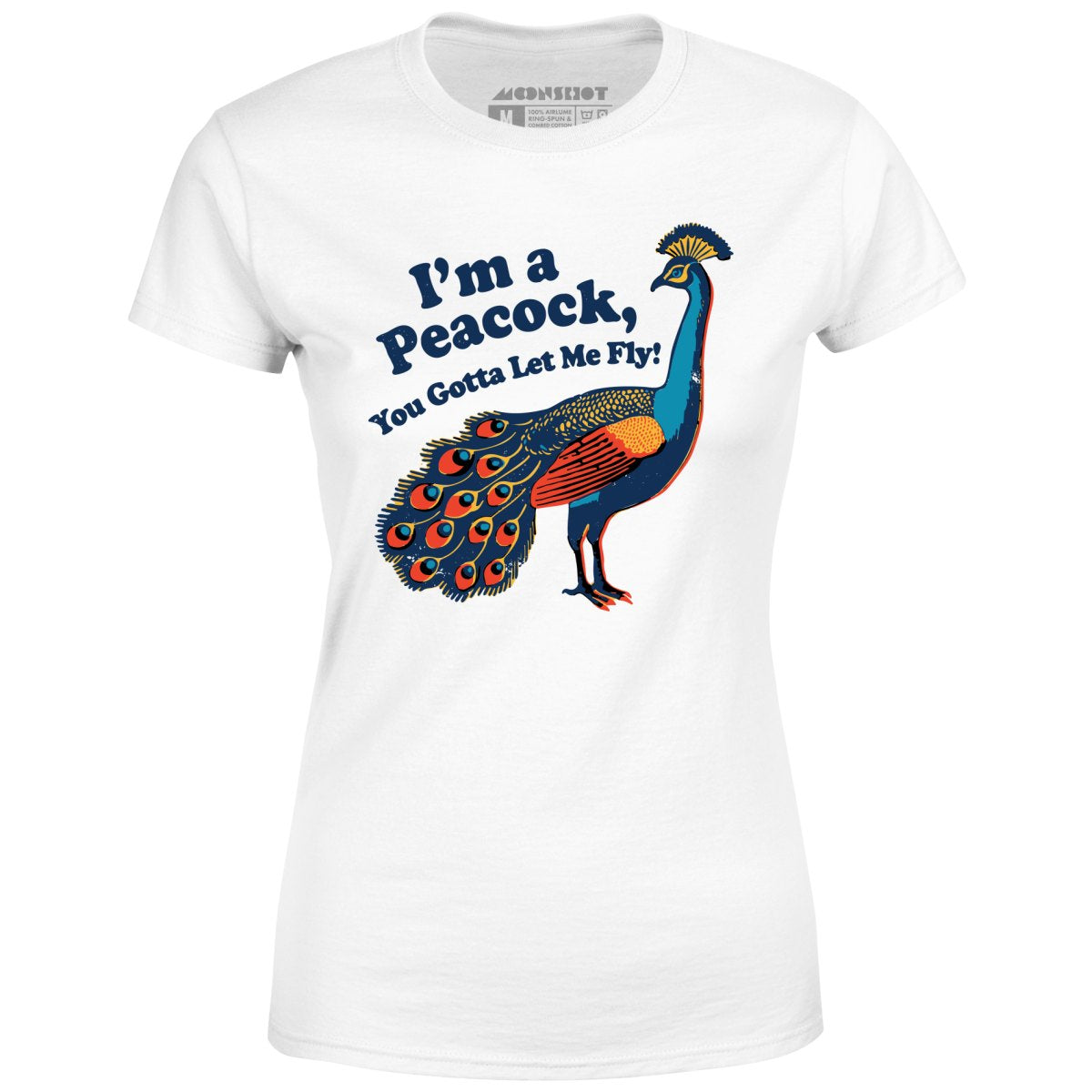 I'm a Peacock You Gotta Let Me Fly - Women's T-Shirt