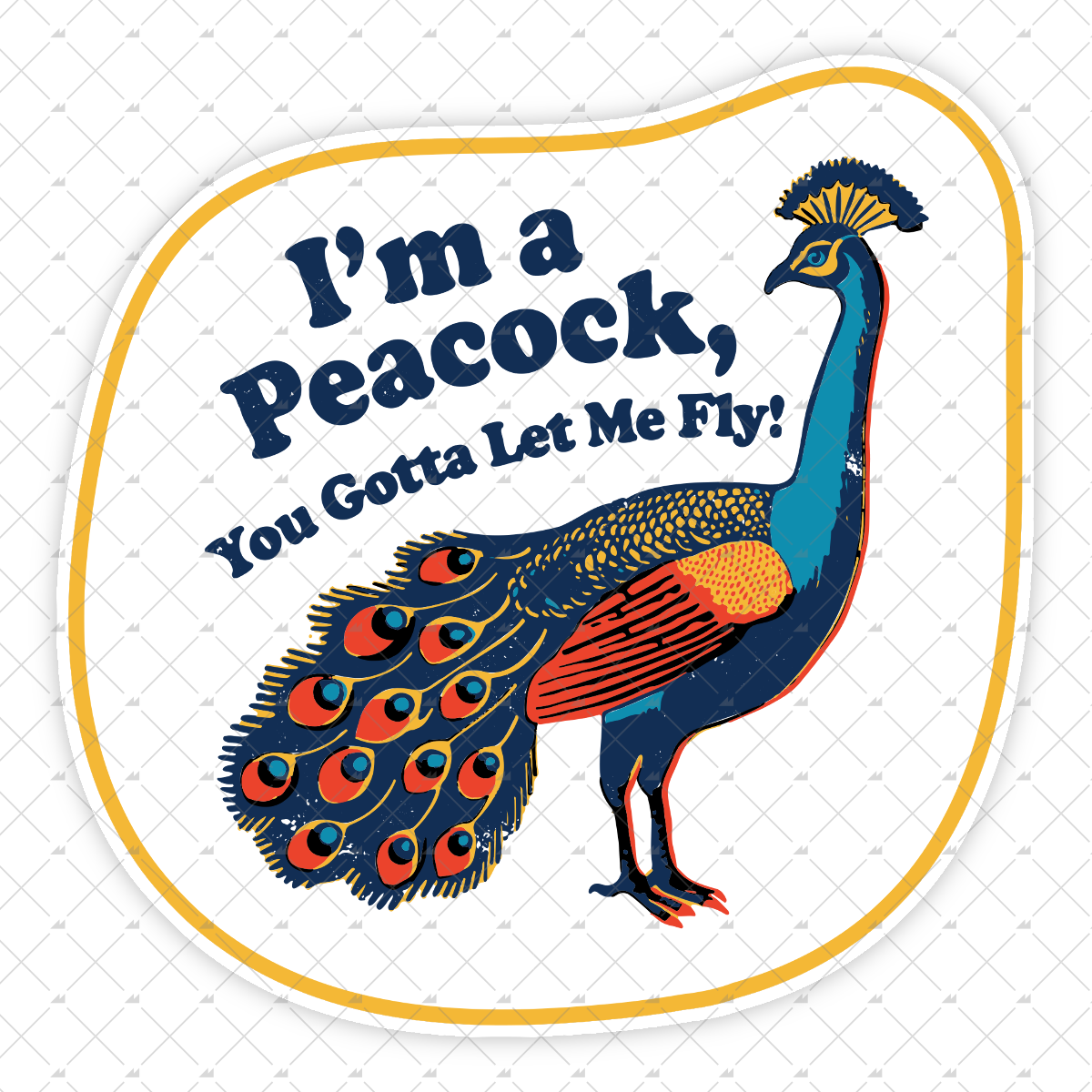 I'm a Peacock You Gotta Let Me Fly - Sticker