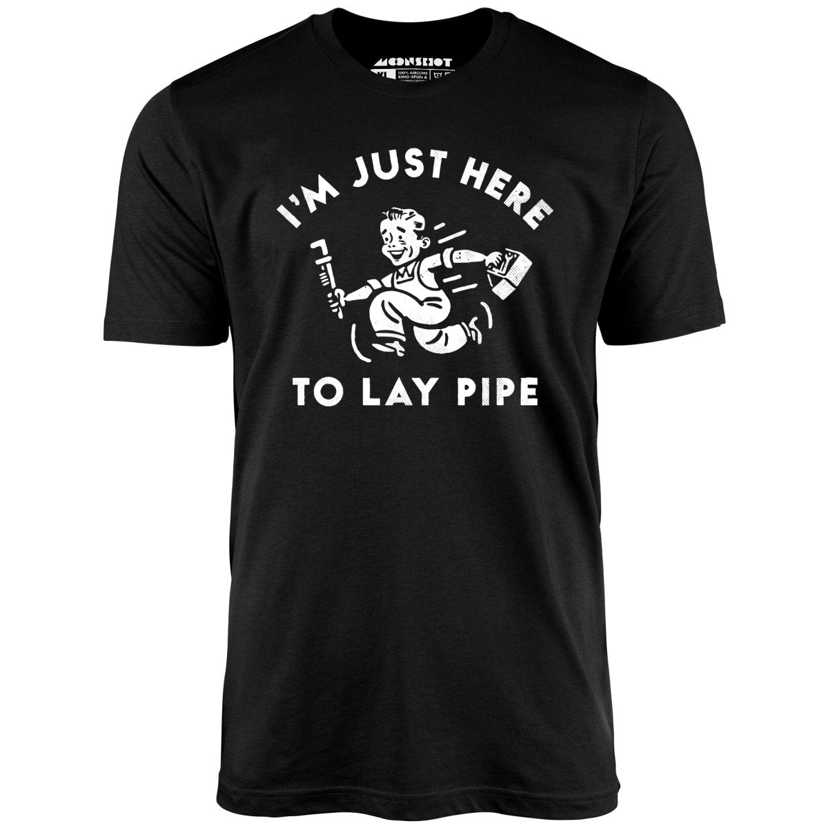 I'm Just Here to Lay Pipe - Unisex T-Shirt