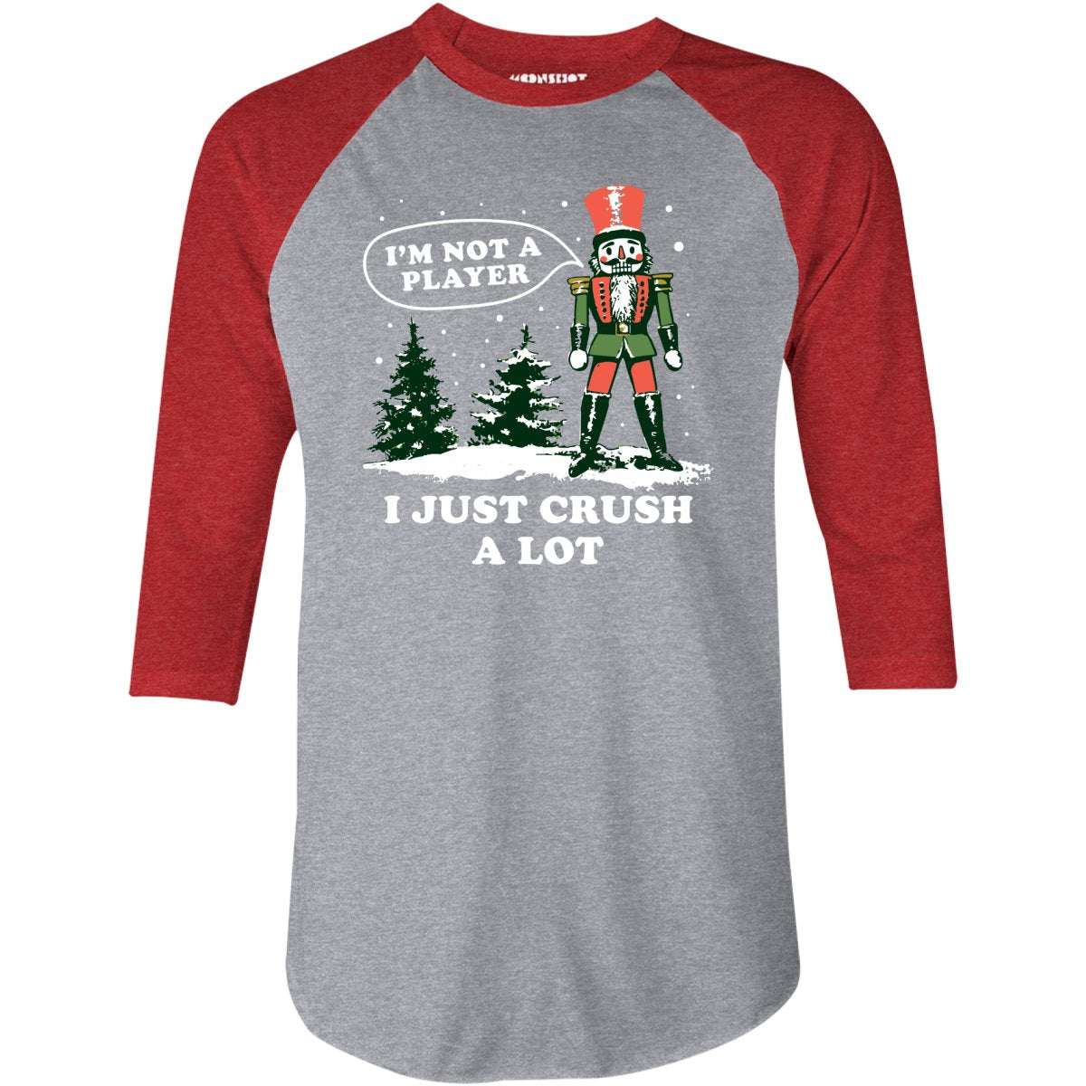 I'm Not a Player I Just Crush A Lot Nutcracker - 3/4 Sleeve Raglan T-Shirt