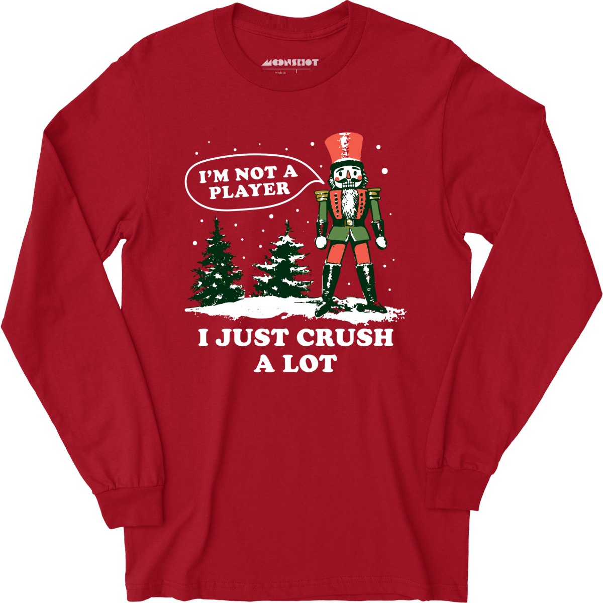 I'm Not a Player I Just Crush A Lot Nutcracker - Long Sleeve T-Shirt