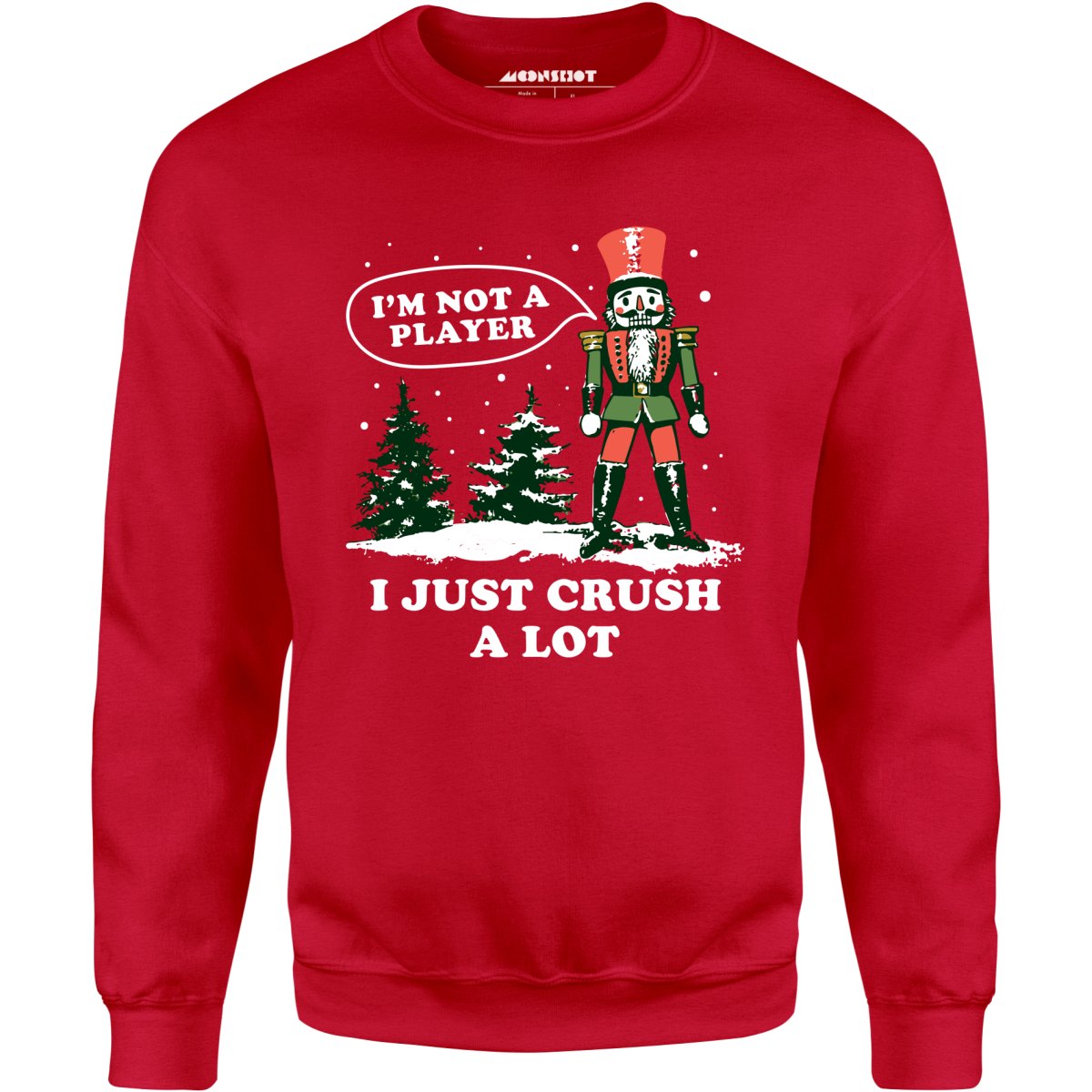 I'm Not a Player I Just Crush A Lot Nutcracker - Unisex Sweatshirt