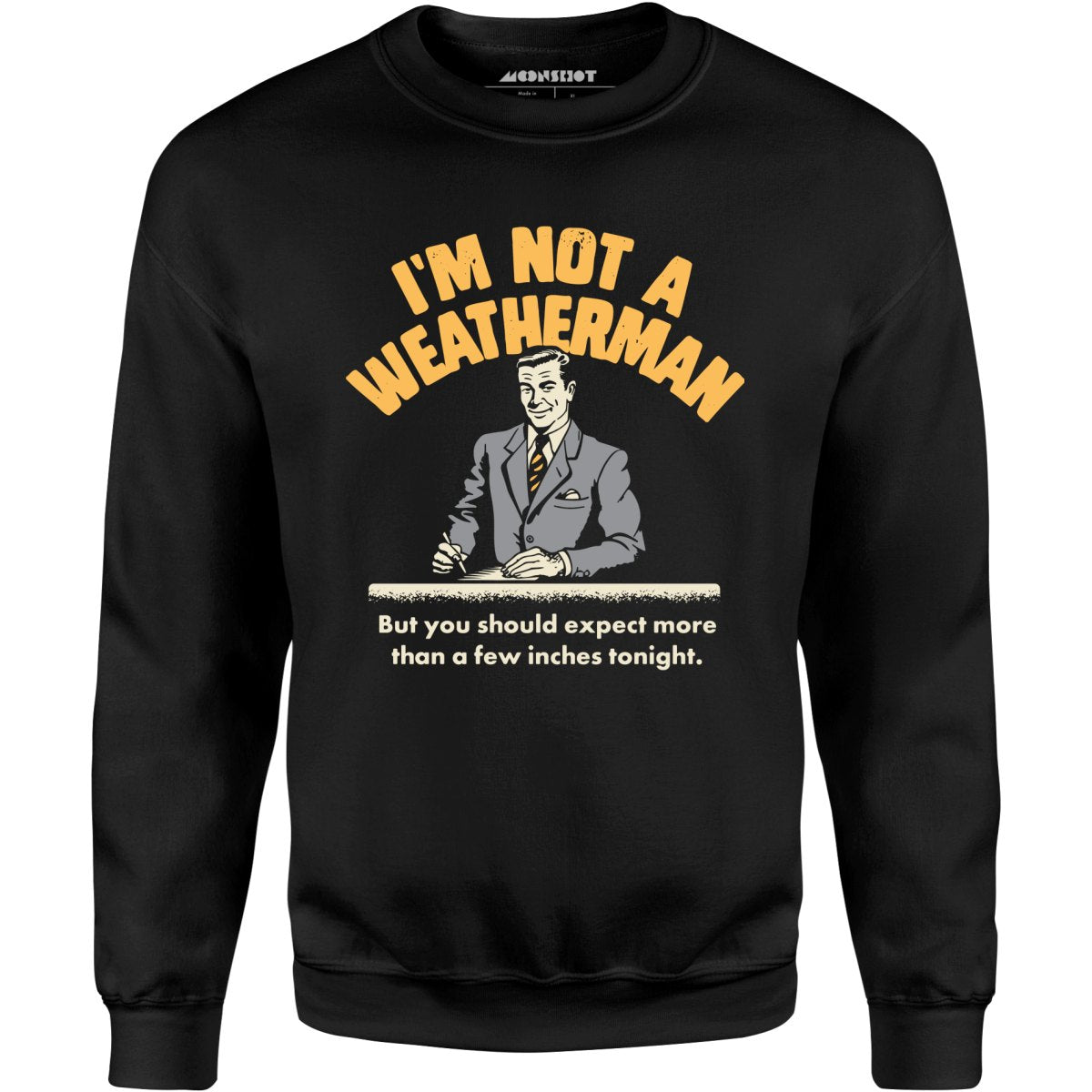 I'm Not a Weatherman - Unisex Sweatshirt