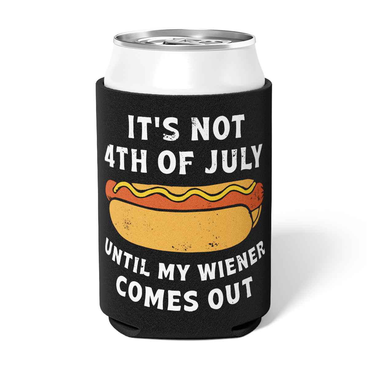 It's Not 4th of July Until My Wiener Comes Out - Can Cooler