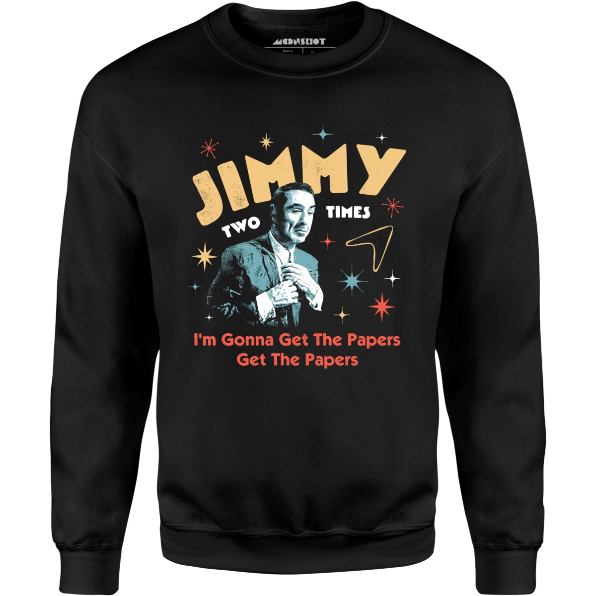 Jimmy Two Times - Unisex Sweatshirt