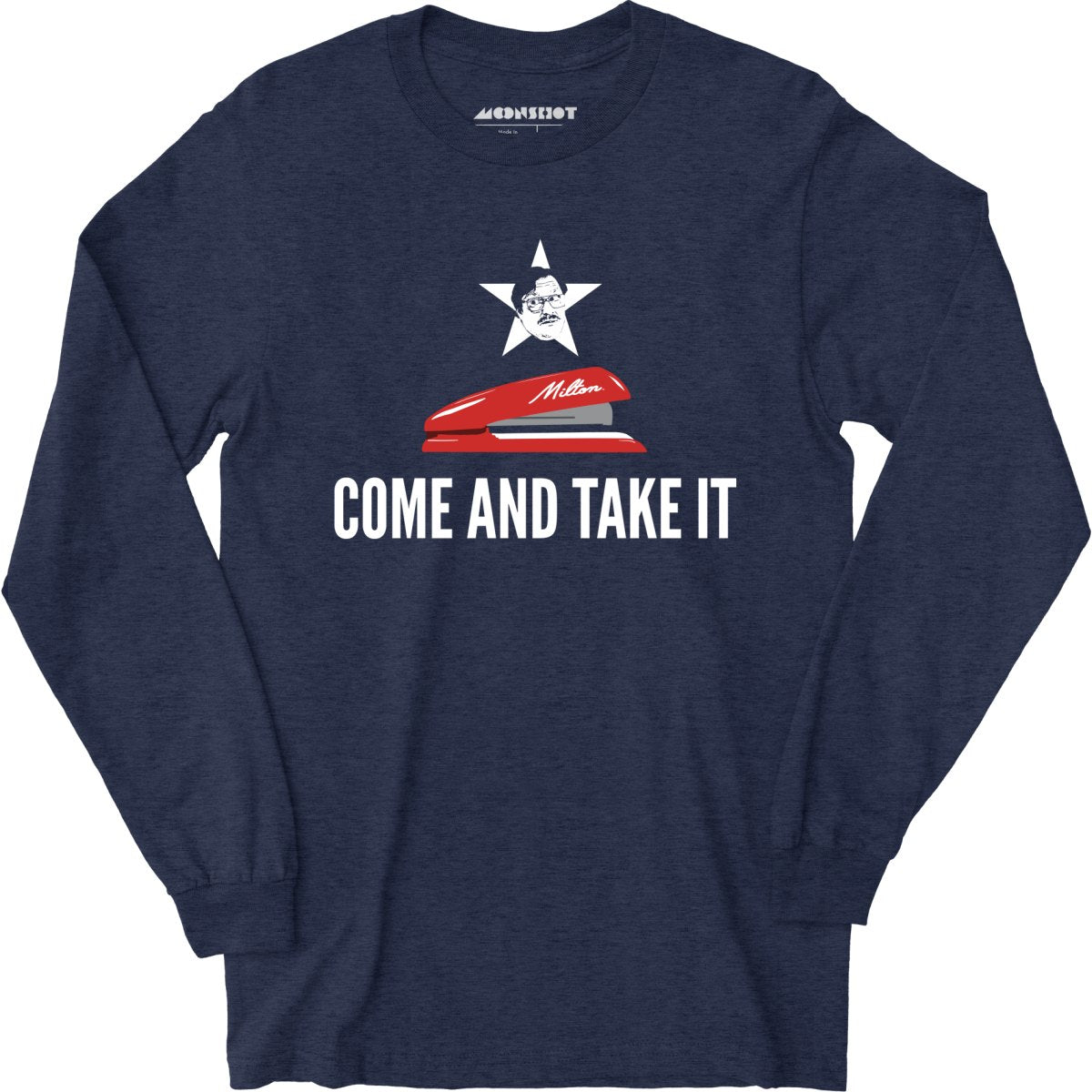 Milton's Red Stapler - Come and Take It - Long Sleeve T-Shirt