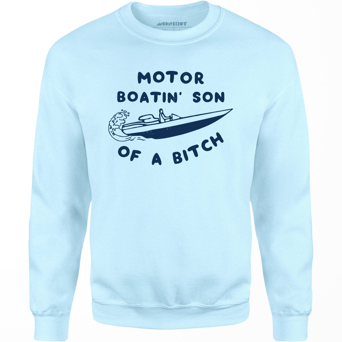 Motor Boatin' Son of a Bitch - Unisex Sweatshirt