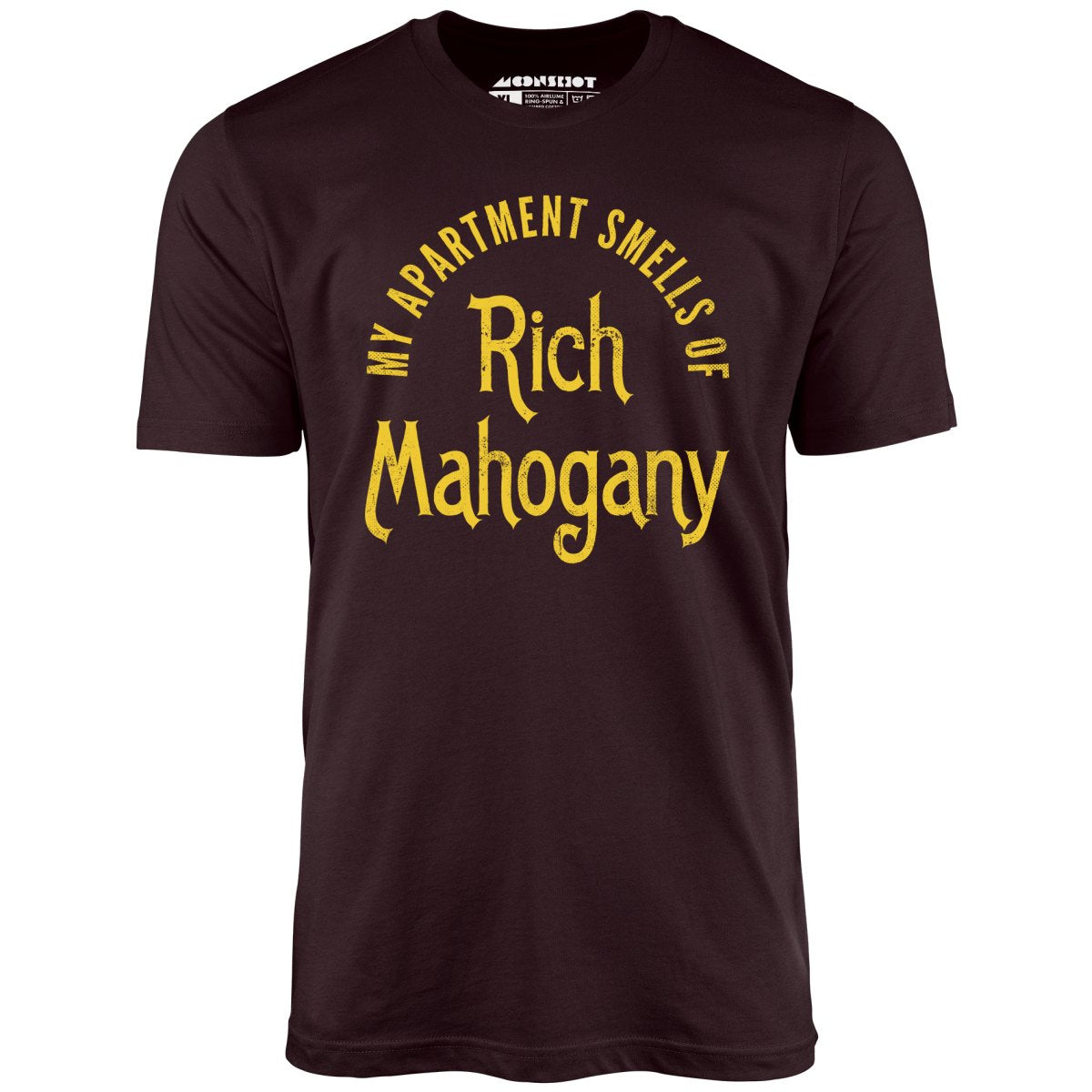 My Apartment Smells of Rich Mahogany - Unisex T-Shirt