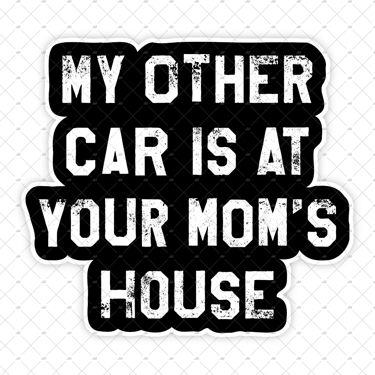 My Other Car Is At Your Mom's House - Sticker