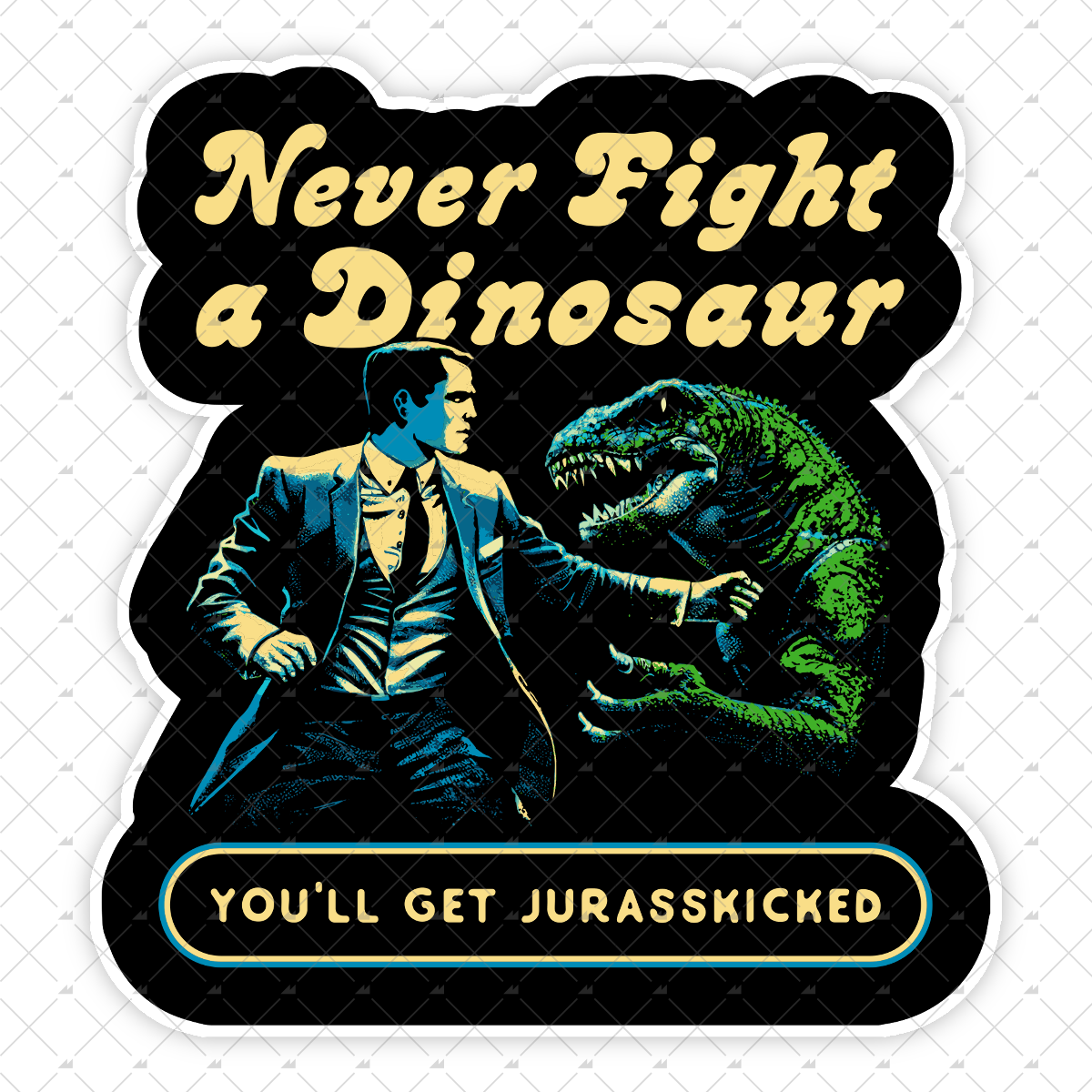 Never Fight a Dinosaur - Sticker