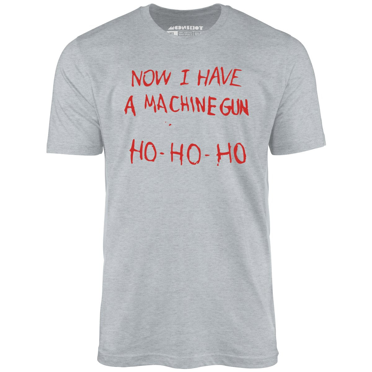 Now I Have a Machine Gun Ho-Ho-Ho - Unisex T-Shirt