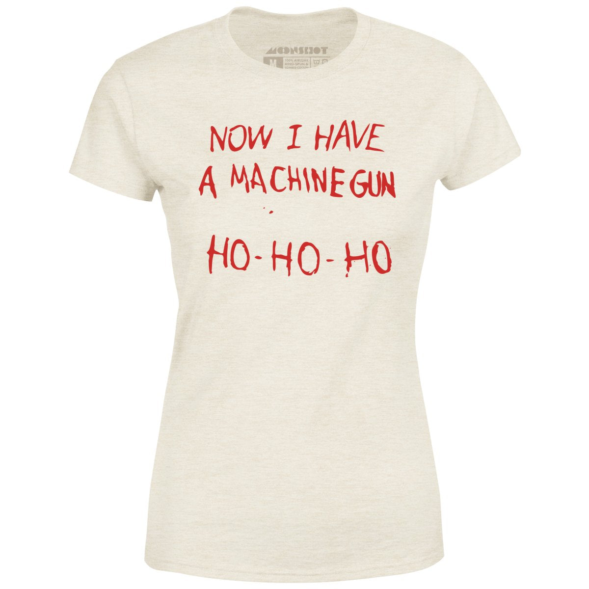 Now I Have a Machine Gun Ho-Ho-Ho - Women's T-Shirt