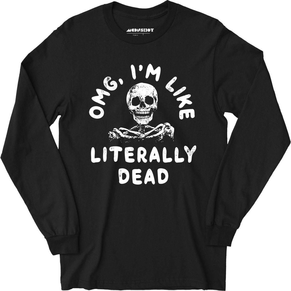 OMG, I'm Like Literally Dead - Long Sleeve T-Shirt