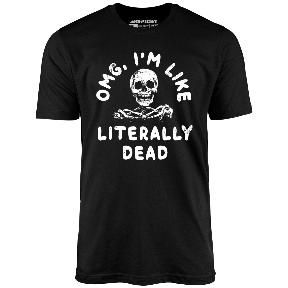 OMG, I'm Like Literally Dead - Unisex T-Shirt