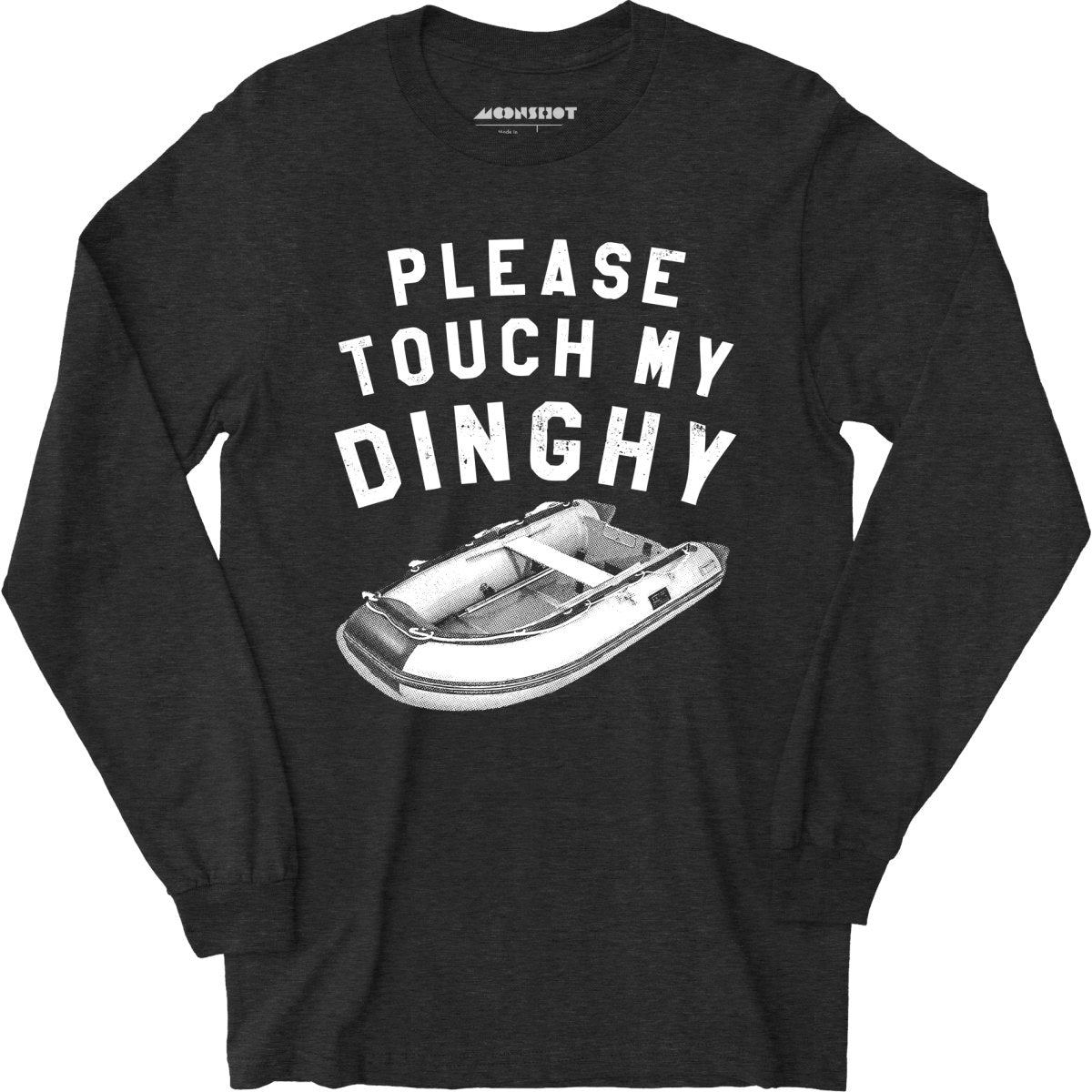 Please Touch My Dinghy - Long Sleeve T-Shirt