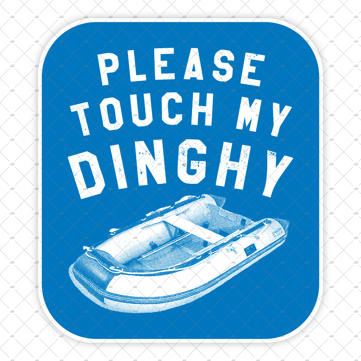 Please Touch My Dinghy - Sticker