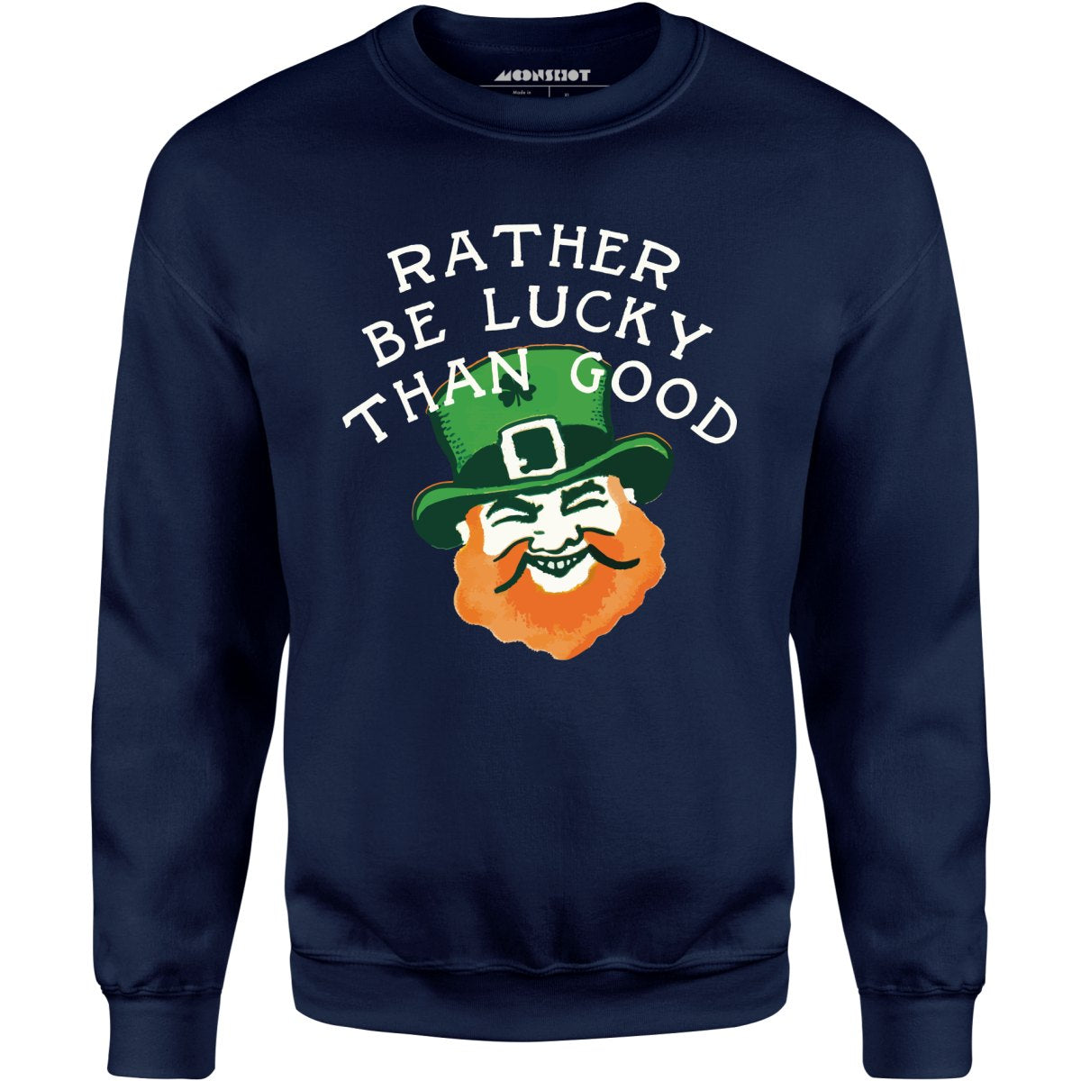 Rather Be Lucky Than Good - Unisex Sweatshirt