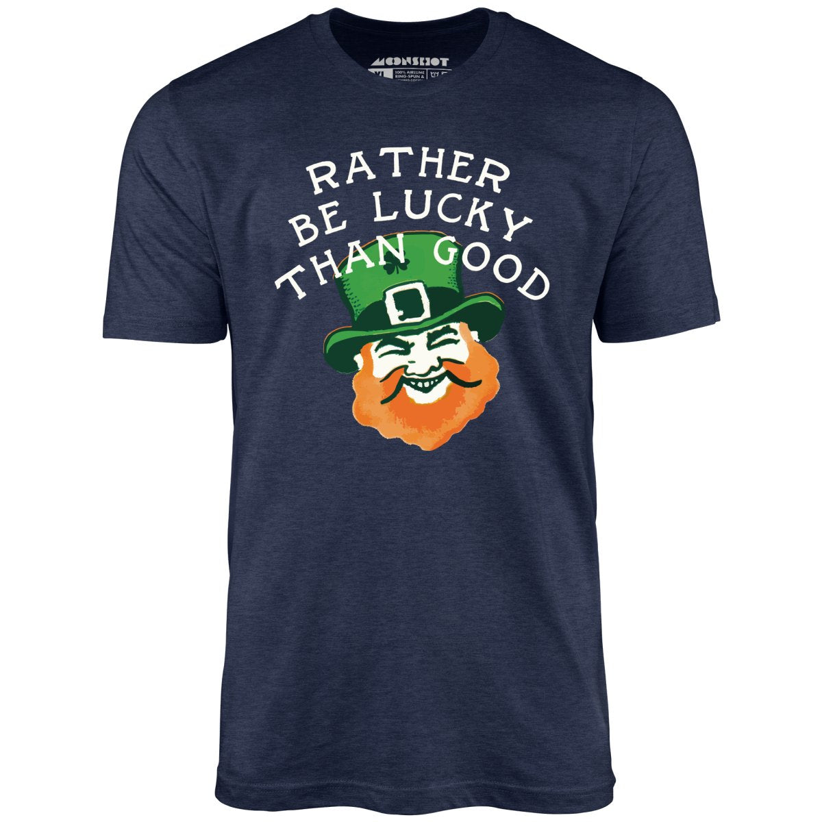 Rather Be Lucky Than Good - Unisex T-Shirt