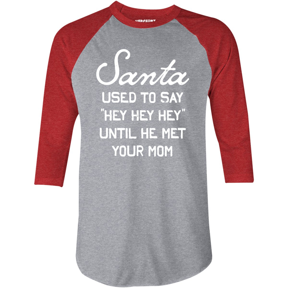 Santa Used to Say Hey Hey Hey - 3/4 Sleeve Raglan T-Shirt