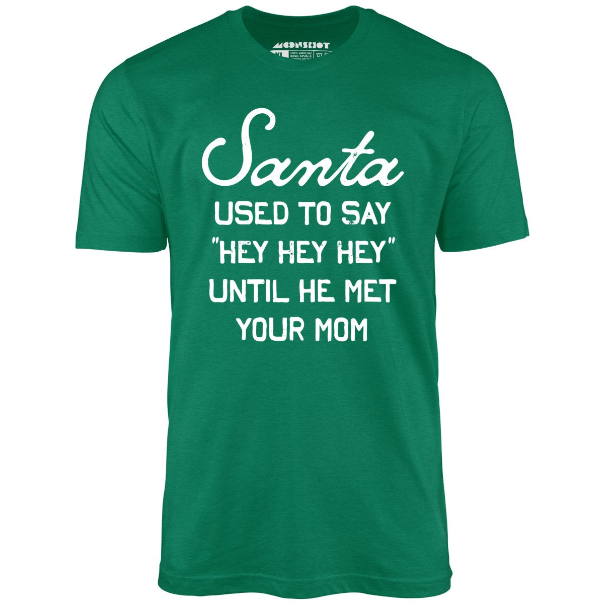 Santa Used To Say Hey Hey Hey – Unisex T-Shirt