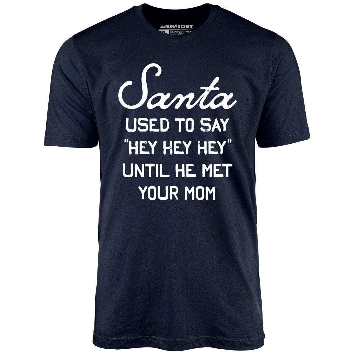 Santa Used To Say Hey Hey Hey – Unisex T-Shirt