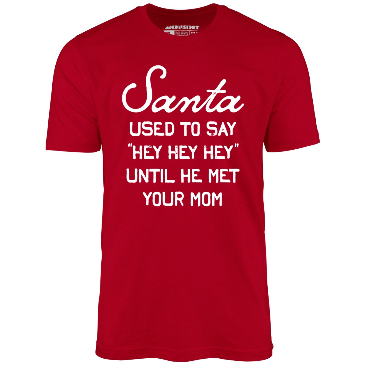 Santa Used to Say Hey Hey Hey - Unisex T-Shirt