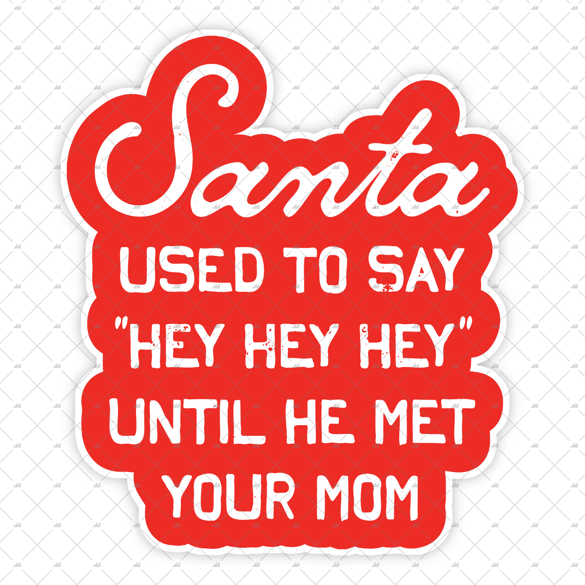 Santa Used To Say Hey Hey Hey - Sticker