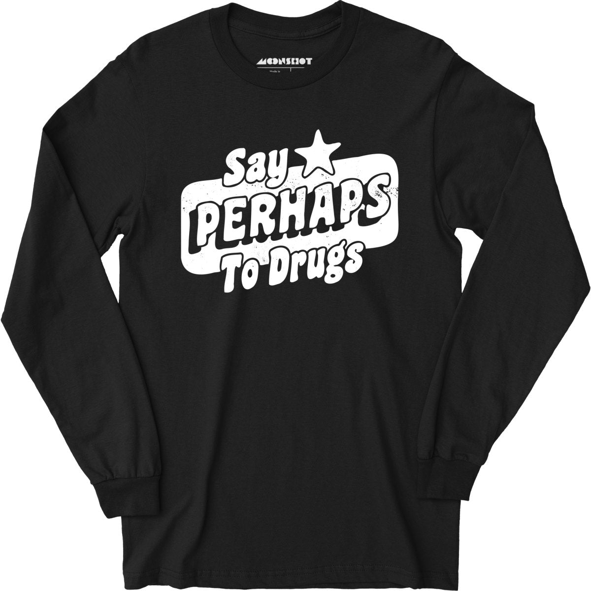 Say Perhaps To Drugs - Long Sleeve T-Shirt