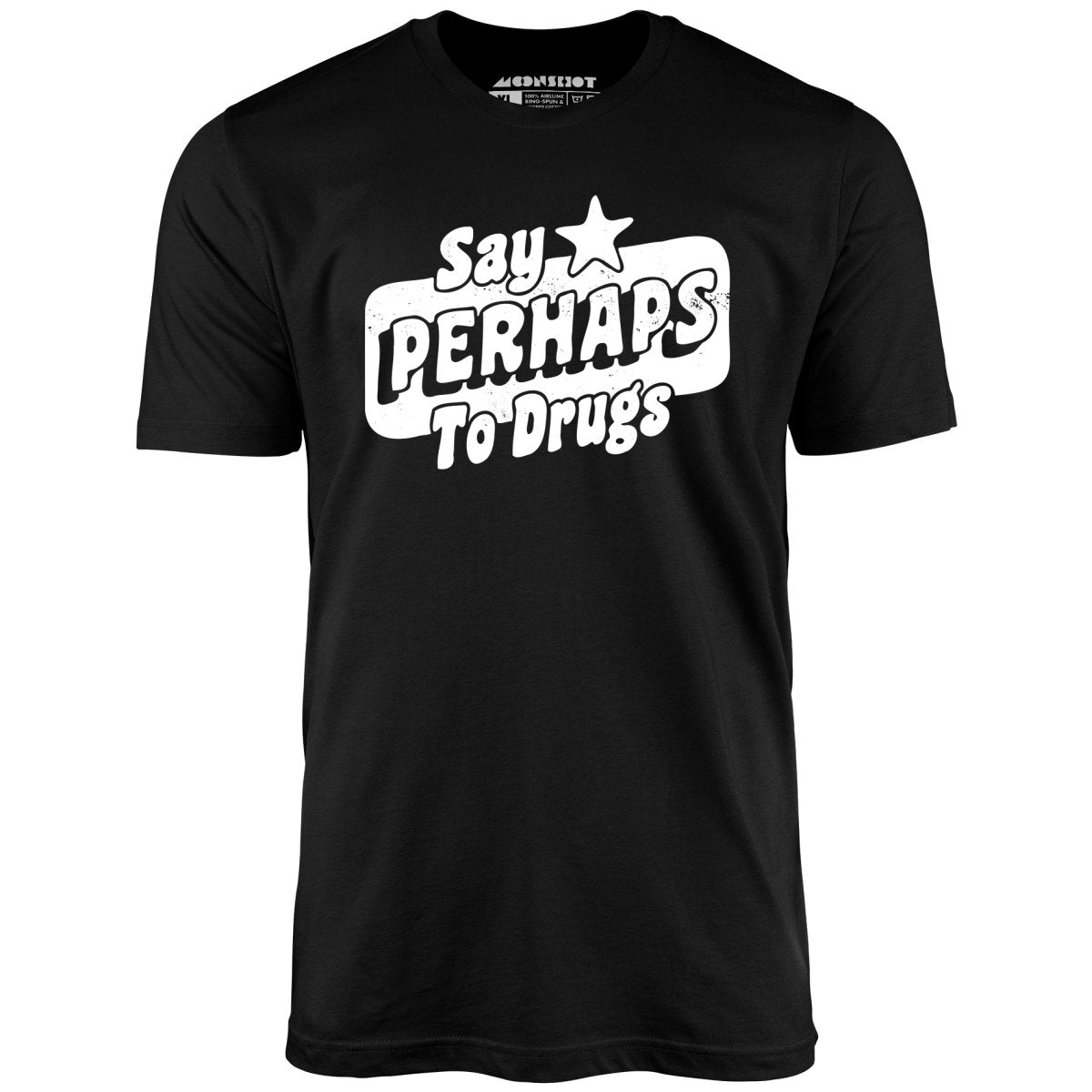 Say Perhaps To Drugs - Unisex T-Shirt