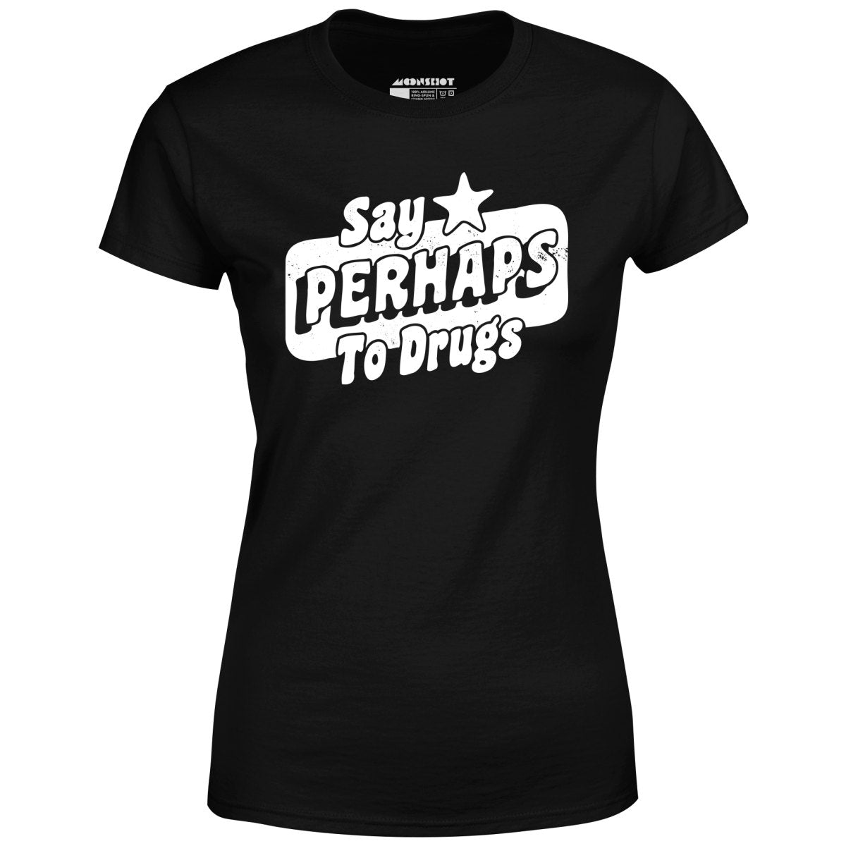 Say Perhaps To Drugs - Women's T-Shirt