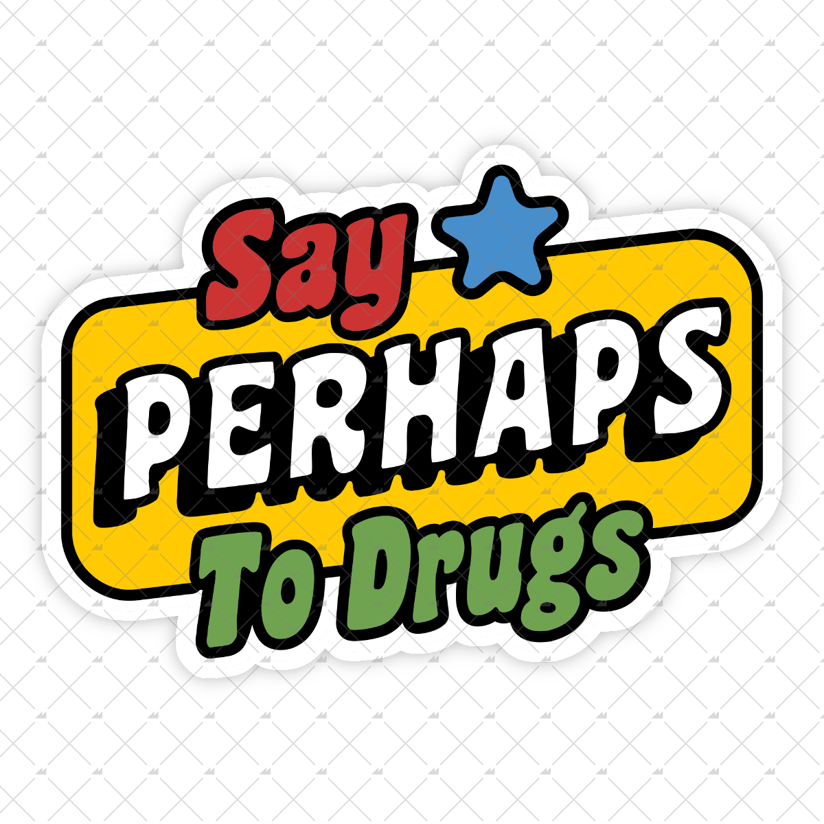 Say Perhaps To Drugs - Sticker