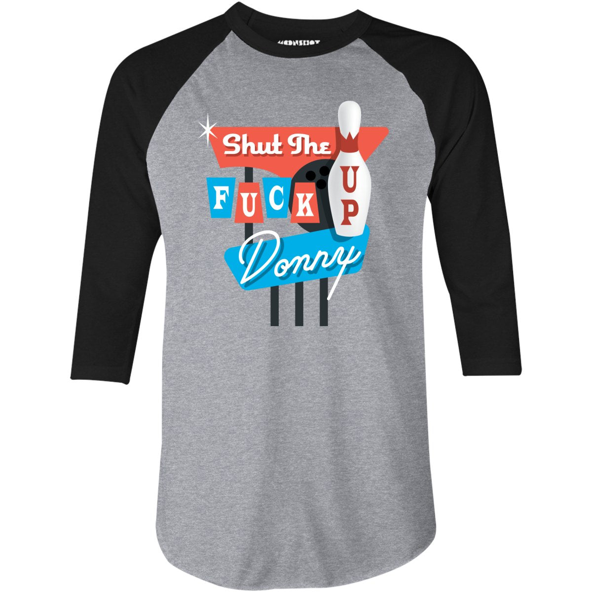 Shut The F Up Donny - 3/4 Sleeve Raglan T-Shirt