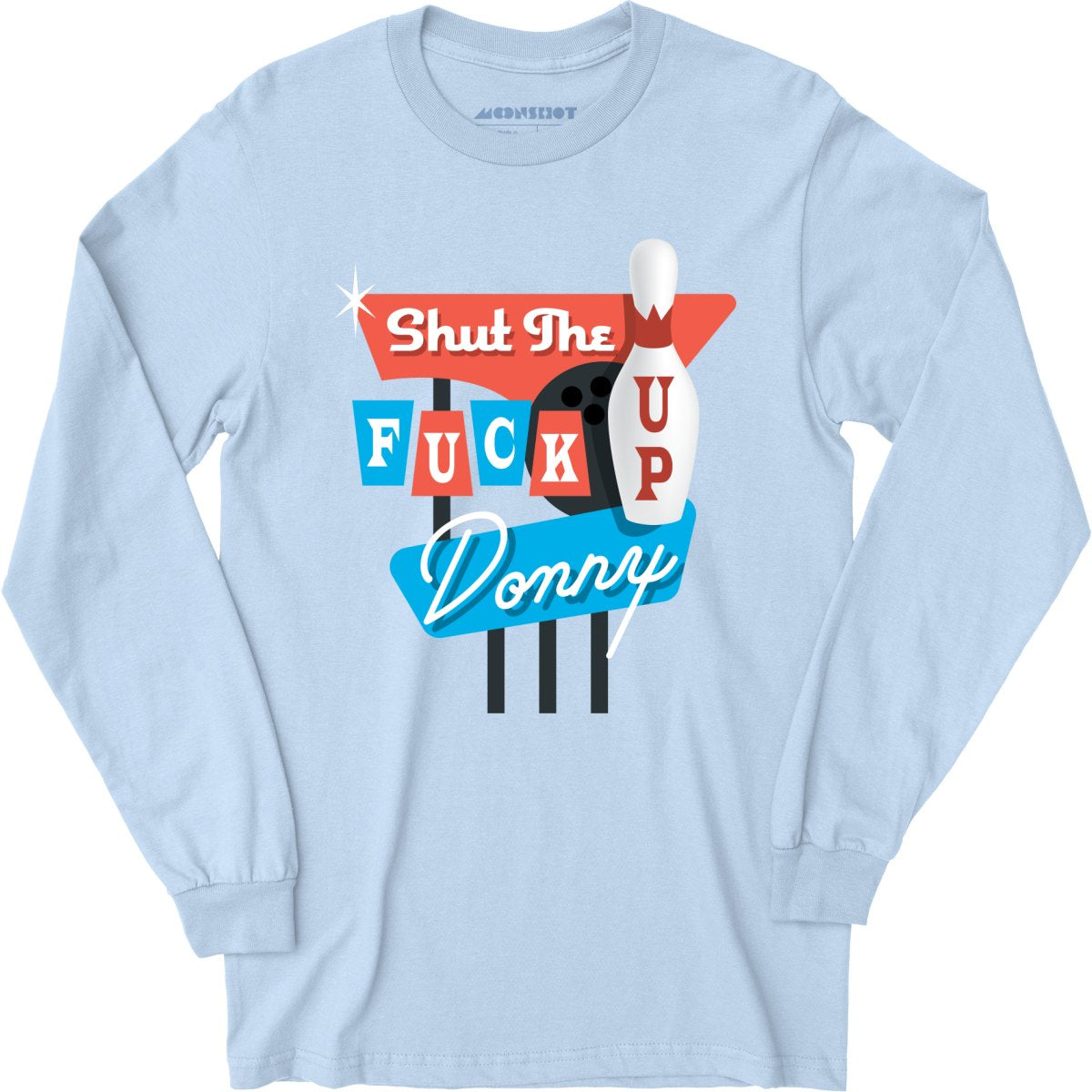 Shut The F Up Donny - Long Sleeve T-Shirt