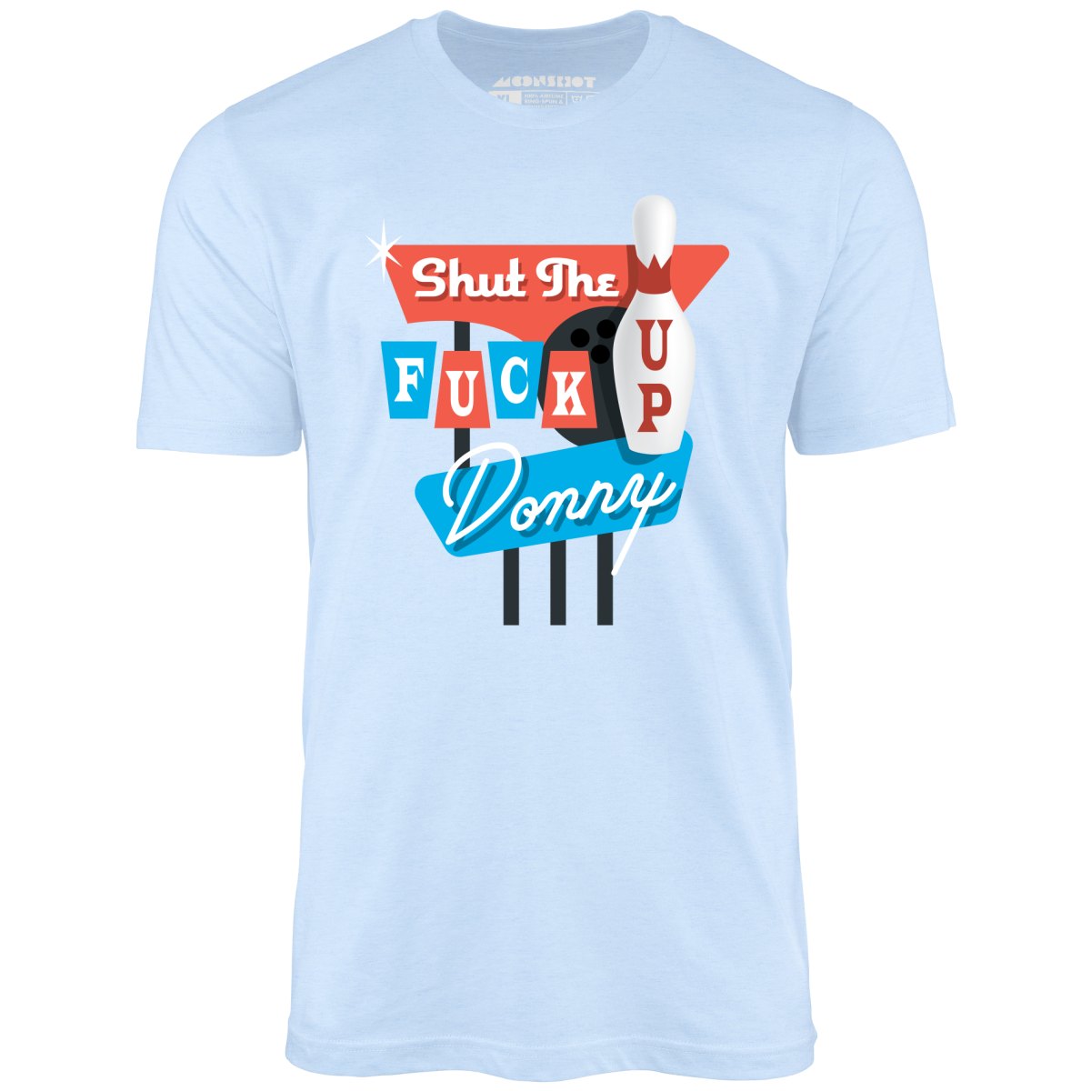 Shut The F Up Donny - Unisex T-Shirt