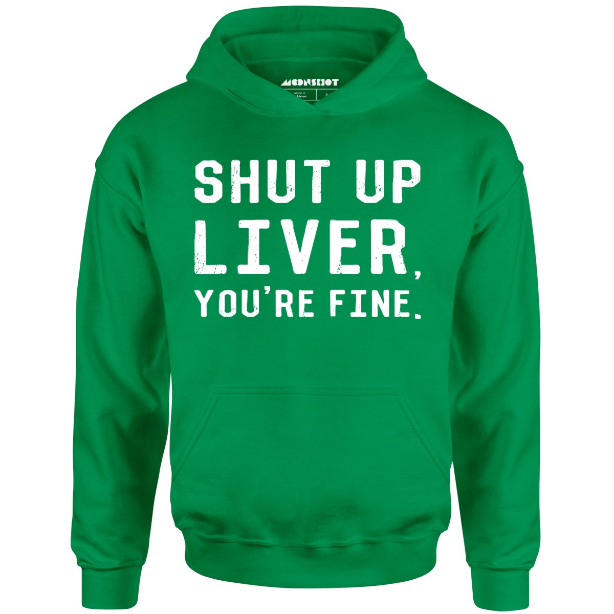 Shut Up Liver You're Fine - Unisex Hoodie