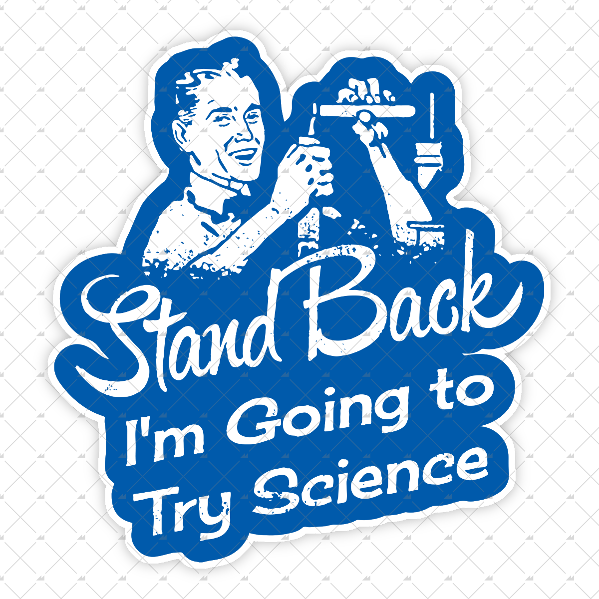 Stand Back I'm Going to Try Science - Sticker