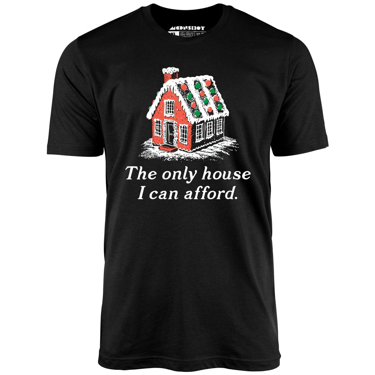 The Only House I Can Afford - Unisex T-Shirt