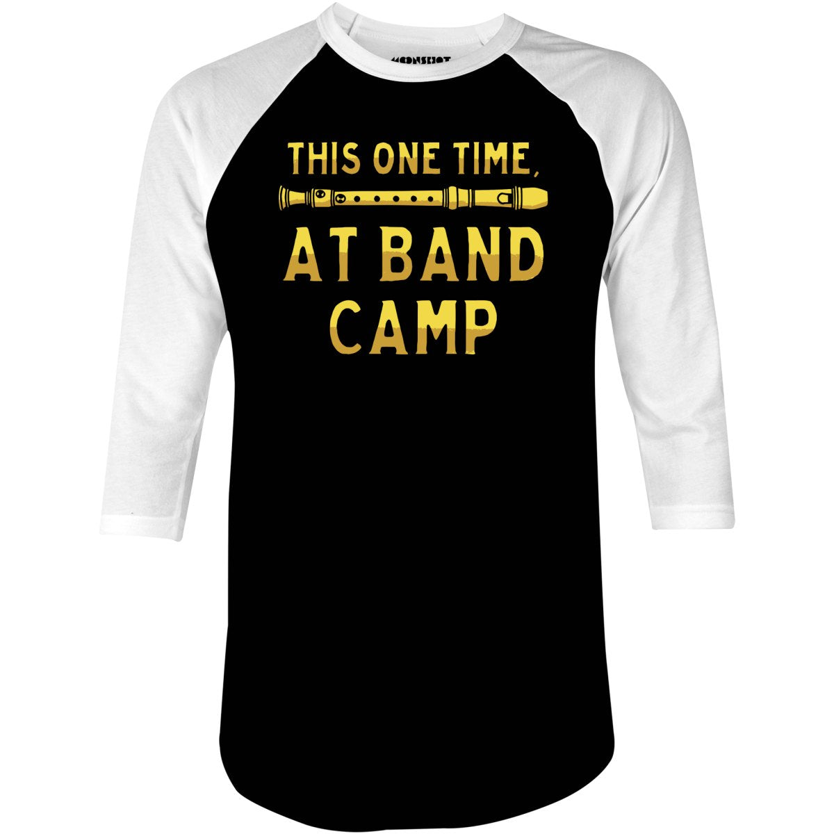 This One Time at Band Camp - 3/4 Sleeve Raglan T-Shirt