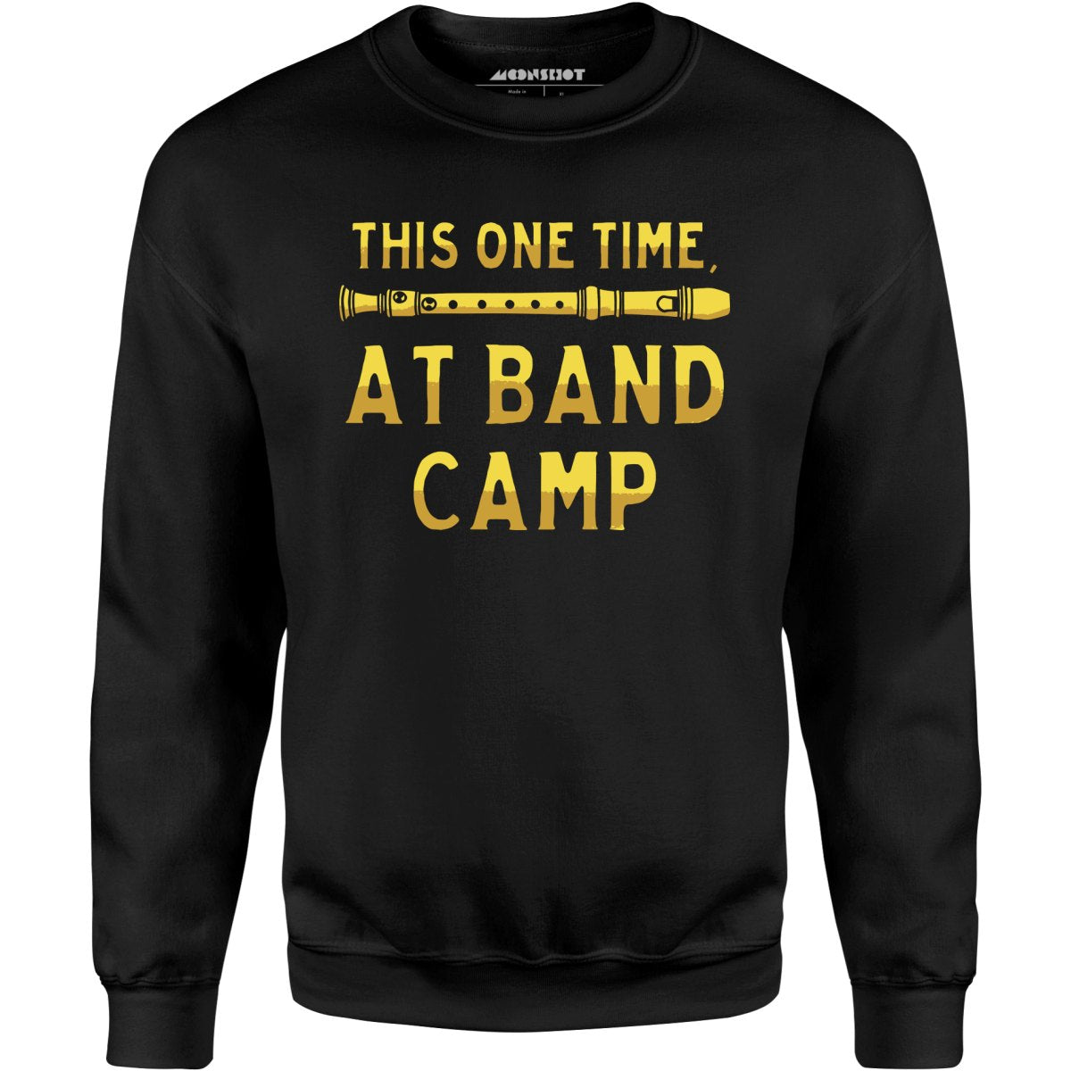 This One Time at Band Camp - Unisex Sweatshirt