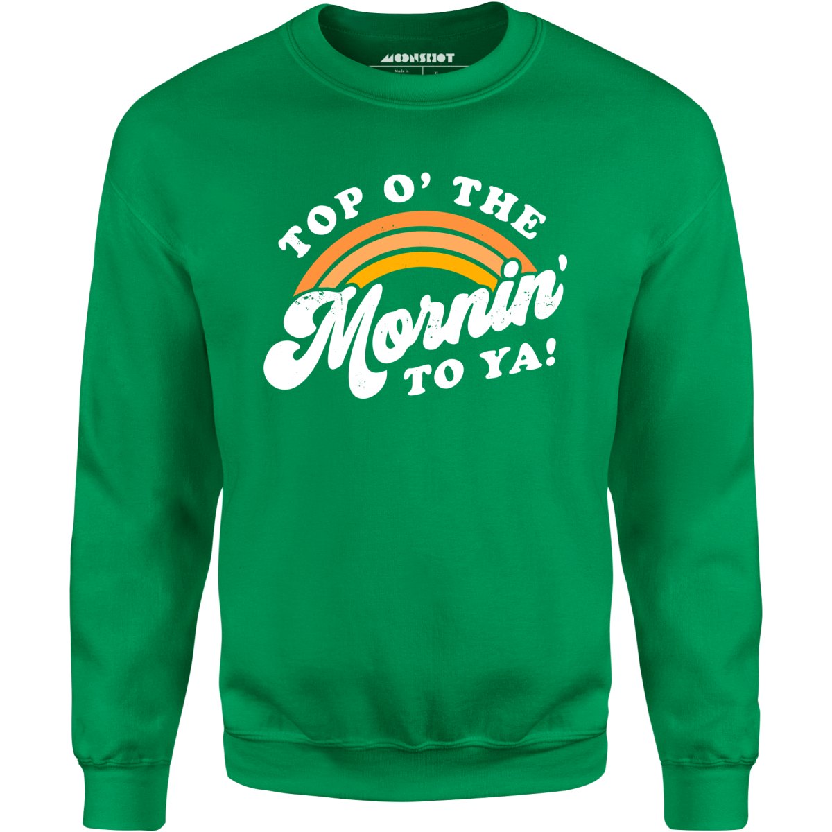 Top O' The Mornin' To Ya - Unisex Sweatshirt