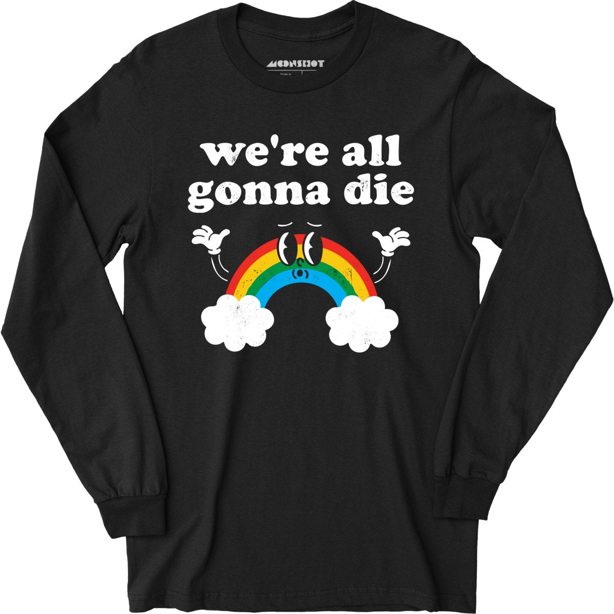 We're All Gonna Die - Long Sleeve T-Shirt