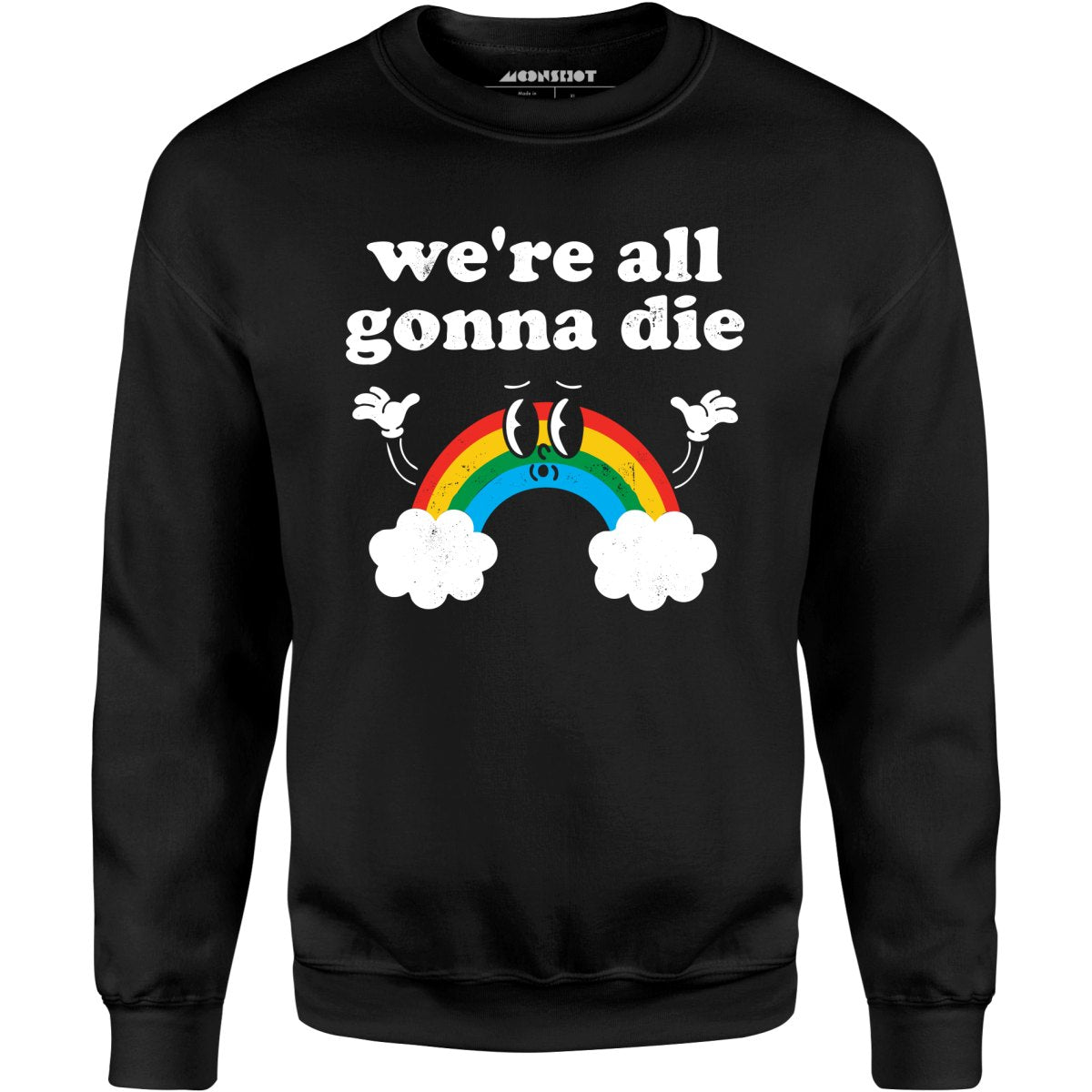 We're All Gonna Die - Unisex Sweatshirt